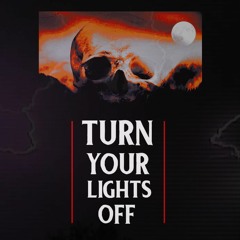 TURN YOUR LIGHTS OFF