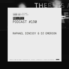 Lehmann Podcast #130 - Raphael Dincsoy & DJ Emerson