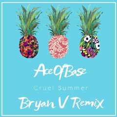 Ace Of Base - Cruel Summer (Bryan V Remix) [FREE DOWNLOAD]