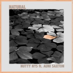 Nutty Nys Ft. Auni Saxton - Natural