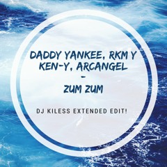Daddy Yankee, Rkm Y Ken - Y, Arcangel - Zum Zum (Dj Kiless Extended Edit)[FREE DOWNLOAD]