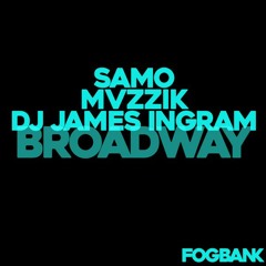 SAMO & MVZZIK & DJ James Ingram - Broadway [OUT NOW ON FOGBANK RECORDS]