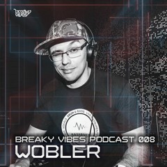 Breaky Vibes Podcast 008 - WOBLER