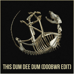 This Dum Dee Dum (Doobwr Edit)