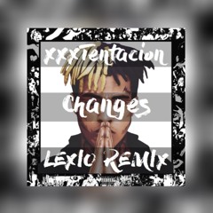 XXXTENTACION - Changes (LEXIO Tribute Remix)SKIP 0:15 [FREE DL "Click Buy"]