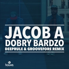 Jacob A - Dobry Bardzo (Deeprule & Groovefore Remix)