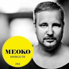 Markus Fix - MEOKO Exclusive Podcast #255