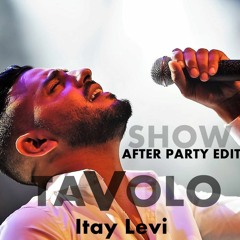 איתי לוי - TaVoLo After Party Edit Show)