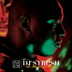 DJ STRESH x ISAKIN _ 50 Minutes à Vivre