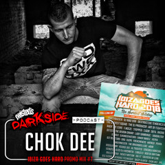 Twisted's Darkside Podcast 293 - CHOK DEE - Ibiza Goes Hard Promo Mix #7
