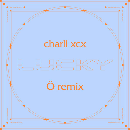 Charli XCX - Lucky (Ö Remix)