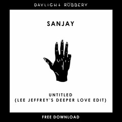 Sanjay - Untitled (Lee Jeffrey's Deeper Love Edit) [FREE DOWNLOAD]