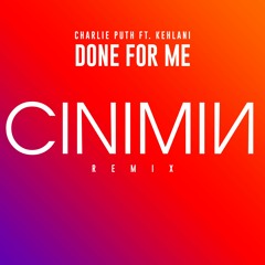 Charlie Puth - Done For Me (feat. Kehlani)[CINIMIN Remix]