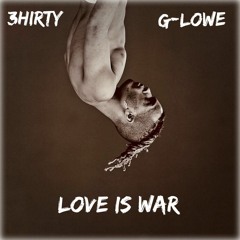 3hirty X GLowe- Love Is War