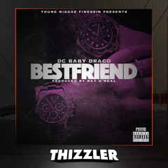 DC Baby Draco - Bestfriend (Prod. Ray O'Neal) [Thizzler.com Exclusive]