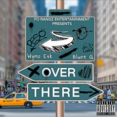 Over There - Wy Mo ft. Blunt G