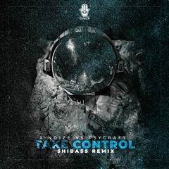 X - Noize & PsyCraft - Take Control (ShiBass Remix) release day 23/7
