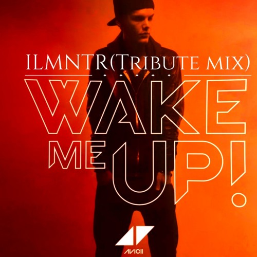 Avicii - Wake Me UP (ILMNTR Tribute Mix)