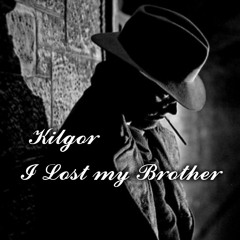 Kilgor- I Lose My Brother Prod. Misery