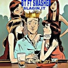 BT FEAT SMASHER - SLAGGING IT
