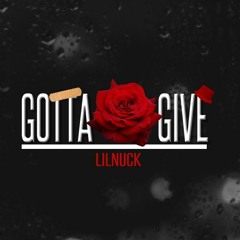 Gotta Give - Lil Nuck