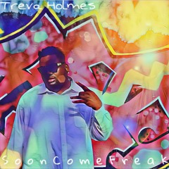 Treva Holmes - Soon Come Freak