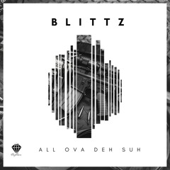 Blittz - All Ova Deh Suh (Prod.By.Mazza)