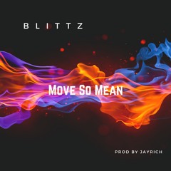 Blittz - Move So Mean (Prod.By.JayRich)
