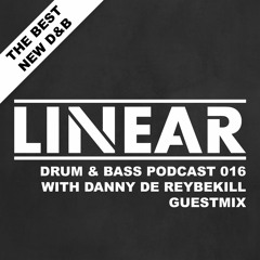 Linear Drum & Bass Podcast 016 (With Danny De Reybekill Guestmix)