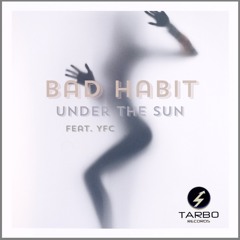 Bad Habit- Under The Sun feat YFC