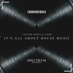 Viktor Mora & EDDS - Its All About House Music