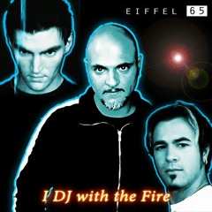 Eiffel 65 - I Dj With The Fire