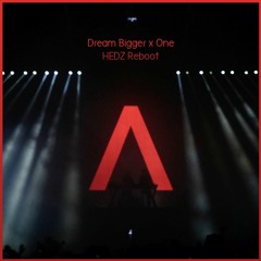 Dream Bigger x One (HEDZ Reboot)