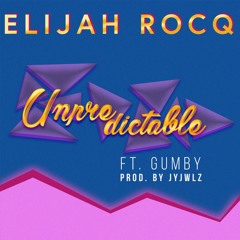 Elijah Rocq- Unpredictable ft. Gumby (prod. JYJWLZ)