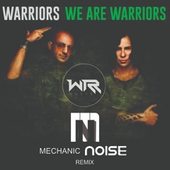 Warriors - We Are Warriors (Mechanic Noise Remix) FREE DOWNLOAD