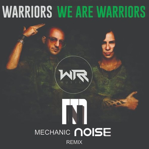 Warriors - We Are Warriors (Mechanic Noise Remix) FREE DOWNLOAD