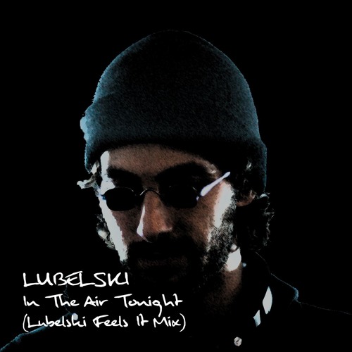 In The Air Tonight (Lubelski Feels It Mix) [Free Download]