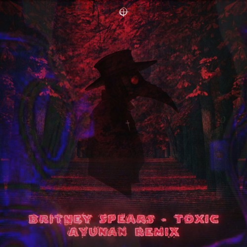 Britney Spears - Toxic (Ayunan Remix)🌹