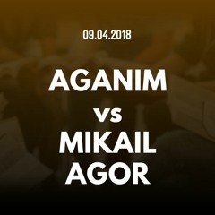 Aganim vs. Mikail - Agor