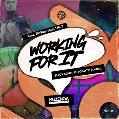 ZHu, Skrillex feat. They - Working for It (Black Soup, Autobotz Bootleg) | FREE DOWNLOAD