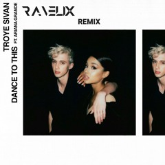 Troye Sivan ft. Ariana Grande - Dance To This (RaveliX Remix)