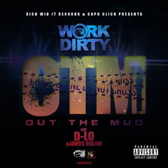 Work Dirty OTM(Out The Mud)  FT. D-Lo & James Online