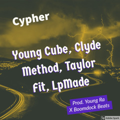 Cypher - Young Cube, Clyde Method, Taylor Fit, LpMade ( Prod. Young Ra X Boomdock Beats)