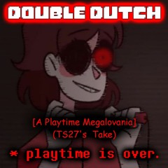 DOUBLE DUTCH [Playtime Megalovania] (TaeSkull's Take) [V2 Soon]