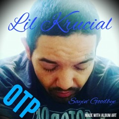 Sayin GoodBye - Lil Krucial