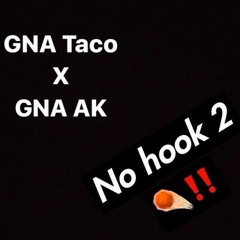 GNA Taco ft GNA AK - NO HOOK 2 (Prod. KashOn DaBeat)