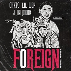 Jda Mook x Lil Wop & Chxpo - FOREIGN Prod By Trillogy & 1040