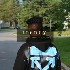 Trendy (Prod. TejiOne x RHYTHM)