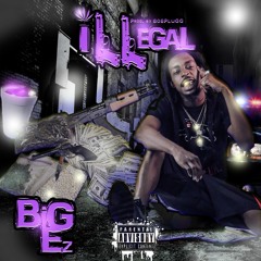 B.I.G Ez- Illegal Prod. By 808Plugg