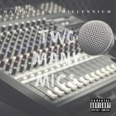 Two Many Mics Ft. Kay Millennium